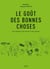 Le goût des bonnes choses : Des rencontres, des terroirs et des recettes