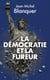 La Démocratie et la fureur - Tocqueville dans l'Amérique d'aujourd'hui