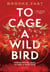 To cage a wild bird