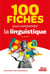 100 fiches pour comprendre la linguistique