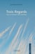 Trois Regards : Pour un bonheur sans conditions