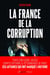La France de la corruption : 150 ans d'affaires mémorables