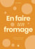 En faire un fromage : Voyage au coeur de l'excellence suisse
