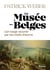 Le Musée des Belges : L'histoire de l'art belge à travers 30 chefs-d'oeuvre