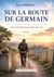 Sur la route de Germain : Une semaine pour dire une vie