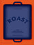 Roast: 100 Simple Recipes to Cook Together