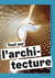 Tout sur l'architecture : Panorama des styles, des courants et des chefs-d'oeuvre