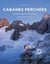 Cabanes perchees - refuges alpins non gardes - volume 2 : est - du mont-blanc aux dolomites