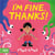 I m fine, thanks! /anglais