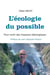 L'écologie du possible : Pour sortir des impasses idéologiques