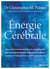 Énergie cérébrale : Une percée révolutionnaire dans la compréhension et le traitement de l'anxiété, la dépression, le trouble bipolaire, le TDAH, les TOC, le SSPT et plus encore