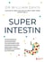 Super Intestin : Un programme de quatre semaines pour éradiquer le SIBO, restaurer votre santé et perdre du poids