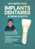 Implants dentaires : je passe à l'acte ! : Le guide qui va faciliter votre parcours de soins, vous permettre de comprendre les techniques et matériaux afin de maîtriser votre budget, prévenir les douleurs et les risques