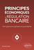 Principes économiques de régulation bancaire : Une approche globale et quantitative