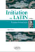 Initiation au latin : Leçons et exercices (2e édition)