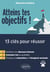 Atteins tes objectifs ! : 13 clés pour réussir