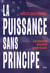 La puissance sans principe - le nouvel empire americain