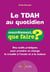 Le TDAH au quotidien : Des outils pratiques pour prendre en charge le trouble à l'école et à la maison