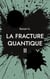 La fracture quantique II : LA GENESE