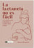 La lactancia no es fácil : Una guía para entender y cuidar esta etapa