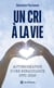 Un cri à la vie : Autobiographie d'une renaissance (1992-2024)