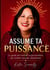 Assume ta puissance : Le guide des femmes hypersensibles qui veulent rayonner pleinement