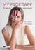 My Face Tape : Tu guía de taping facial, el arte japonés de rejuvenecer con cintas