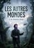 Les Autres Mondes : Une exploration des mondes invisibles à travers des yeux extraordinaires.