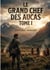 Le Grand Chef des Aucas - Tome I : Une quête de liberté au coeur des terres sauvages