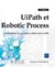 UiPath et Robotic Process Automation : Automatisez vos processus métier avec la RPA (2e édition)