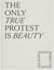 The only true protest is beauty /anglais