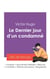 Réussir son Bac de français 2027 : Analyse du roman Le Dernier jour d'un condamné de Victor Hugo
