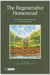 The Regenerative Homestead : Rebuilding life, land and belonging from the ground up