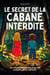 Le secret de la cabane interdite