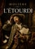 L'etourdi - les stratagemes amoureux d'un valet ingenieux, par moliere