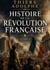 Histoire de la Révolution française - Tome I : Les rouages secrets d'une nation en révolution