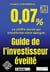 0,07% Guide de l'investisseur éveillé