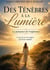 Des tenebres a la lumiere - la puissance de l'espoir. ce que la vie m'a appris au fil des tempetes