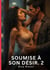 Soumise a son desir. 2 - romance sensuelle et passion interdite - saga erotique contemporaine