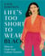Life's too short to wear black /anglais