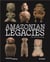 Amazonian legacies: art and archaeology /anglais