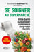 Se soigner au supermarché - Votre santé au quotidien commence dans votre Caddie