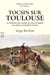 TOCSIN SUR TOULOUSE : LES TRIBULATIONS D'UNE CANTINIERE DES ARMEES DE NAPOLEON DE LA CHALOSSE A LA B