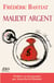 FREDERIC BASTIAT MAUDIT ARGENT NOUVELLE