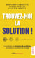 Trouvez-moi la solution ! : Les méthodes de résolution de problèmes des meilleurs consultants en stratégie