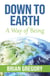 Down to Earth: A Way of Being