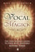 Vocal Magick The User Friendly Guide to Your Most Adaptable Ritual Tool