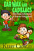 Ear Wax and Cadillacs The Final Adventure of Mucus Phlegmball - The Adventures of Mucus Phlegmball, #3