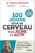 100 jours pour un cerveau plus jeune et actif - Maximisez votre mémoire, améliorez votre santé cérébrale et défiez le déclin cognitif !
