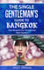 The Single Gentleman’s Guide to Bangkok - Your Blueprint For The Ultimate Male Vacation